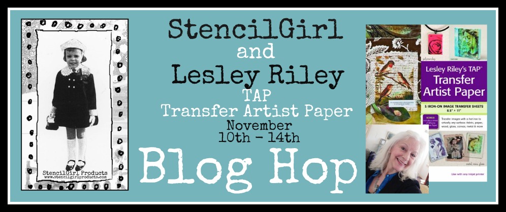 StencilGirl & Lesley Riley TAP Transfer Artist Paper Blog Hop Day